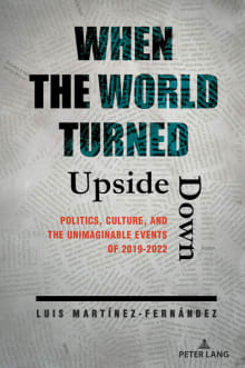 Book cover of When the World Turned Upside Down: Politics, Culture, and the Unimaginable Events of 2019-2022