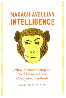 Book cover of Macachiavellian Intelligence: How Rhesus Macaques and Humans Have Conquered the World