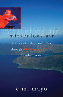 Book cover of Miraculous Air: Journey of a Thousand Miles through Baja California, the Other Mexico