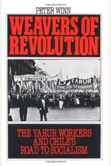 Book cover of Weavers of Revolution: The Yarur Workers and Chile's Road to Socialism