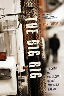 Book cover of The Big Rig: Trucking and the Decline of the American Dream