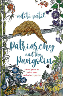 Book cover of Patriarchy and the Pangolin: A Field Guide to Indian Men and Other Species