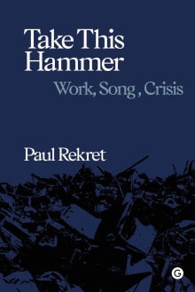 Book cover of Take This Hammer: Work, Song, Crisis