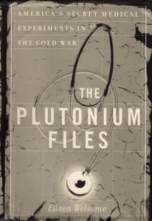 Book cover of The Plutonium Files: America's Secret Medical Experiments in the Cold War