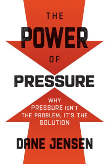 Book cover of The Power of Pressure: Why Pressure Isn't the Problem, It's the Solution