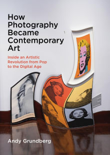 Book cover of How Photography Became Contemporary Art: Inside an Artistic Revolution from Pop to the Digital Age