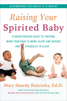 Book cover of Raising Your Spirited Baby: A Breakthrough Guide to Thriving When Your Baby Is More . . . Alert and Intense and Struggles to Sleep