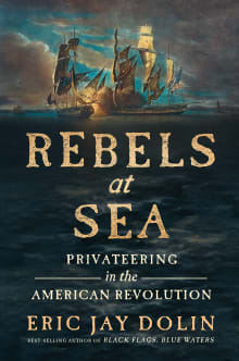 Book cover of Rebels at Sea: Privateering in the American Revolution