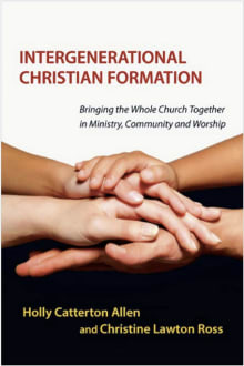 Book cover of Intergenerational Christian Formation: Bringing the Whole Church Together in Ministry, Community and Worship