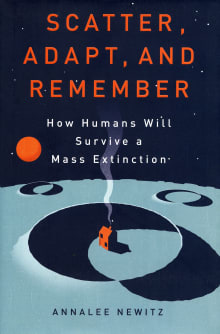 Book cover of Scatter, Adapt, and Remember: How Humans Will Survive a Mass Extinction