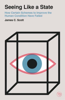 Book cover of Seeing Like a State: How Certain Schemes to Improve the Human Condition Have Failed