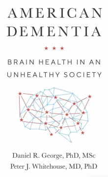 Book cover of American Dementia: Brain Health in an Unhealthy Society