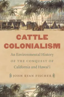 Book cover of Cattle Colonialism: An Environmental History of the Conquest of California and Hawai'i