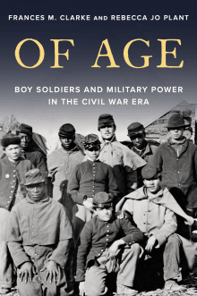 Book cover of Of Age: Boy Soldiers and Military Power in Civil War America