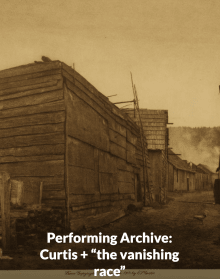 Book cover of Performing Archive: Curtis + “the vanishing race”