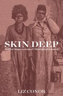 Book cover of Skin Deep: Settler Impressions of Aboriginal Women