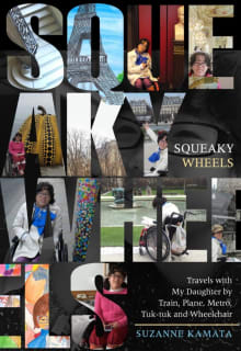 Book cover of Squeaky Wheels: Travels with My Daughter by Train, Plane, Metro, Tuk-tuk and Wheelchair