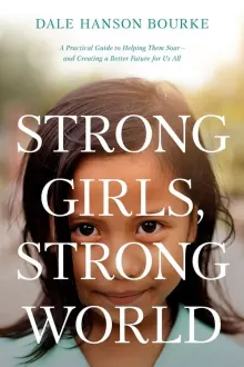 Book cover of Strong Girls, Strong World: A Practical Guide to Helping Them Soar--and Creating a Better Future for Us All