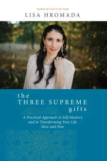 Book cover of The Three Supreme Gifts: A Practical Approach to Self-Mastery and to Transforming Your Life Here and Now