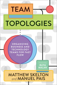 Book cover of Team Topologies: Organizing Business and Technology Teams for Fast Flow