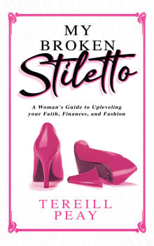 Book cover of My Broken Stiletto: A Woman's Guide to Up Leveling Your Faith, Finances, and Fashion