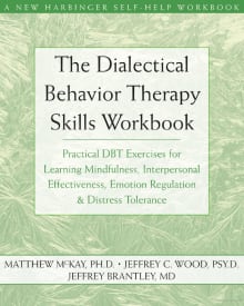 Book cover of The Dialectical Behavior Therapy Skills Workbook: Practical DBT Exercises for Learning Mindfulness, Interpersonal Effectiveness, Emotion Regulation, and Distress Tolerance