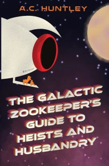 Book cover of The Galactic Zookeeper's Guide to Heists and Husbandry