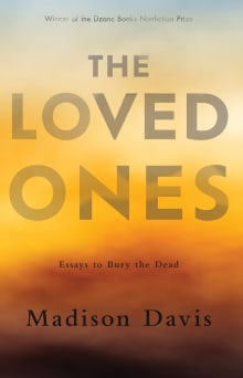 Book cover of The Loved Ones: Essays to Bury the Dead