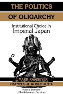 Book cover of The Politics of Oligarchy: Institutional Choice in Imperial Japan