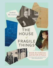 Book cover of The House of Fragile Things: Jewish Art Collectors and the Fall of France