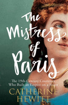 Book cover of The Mistress of Paris: The 19th-Century Courtesan Who Built an Empire on a Secret