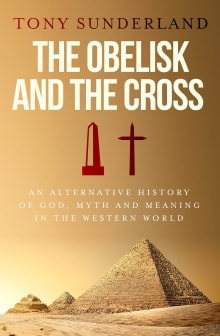 Book cover of The Obelisk and The Cross: An Alternative History of God, Myth and Meaning in the Western World