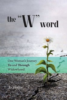 Book cover of The “W” Word: One Woman's Journey To and Through Widowhood