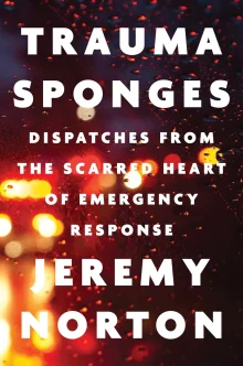 Book cover of Trauma Sponges: Dispatches from the Scarred Heart of Emergency Response