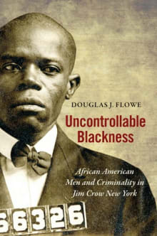 Book cover of Uncontrollable Blackness: African American Men and Criminality in Jim Crow New York