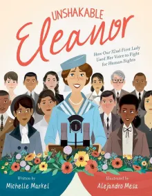 Book cover of Unshakable Eleanor: How Our 32nd First Lady Used Her Voice To Fight For Human Rights