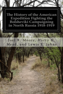 Book cover of The History of the American Expedition Fighting the Bolsheviki Campaigning in North Russia 1918-1919