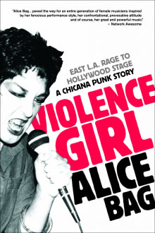 Book cover of Violence Girl: East L.A. Rage to Hollywood Stage, a Chicana Punk Story