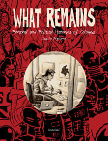 Book cover of What Remains: Personal and Political Histories of Colombia