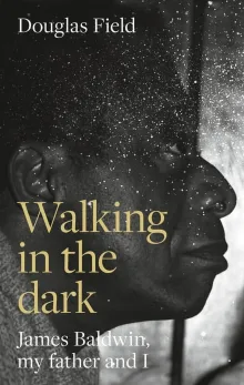 Book cover of Walking in the Dark: James Baldwin, My Father, and Me