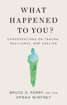 Book cover of What Happened to You?: Conversations on Trauma, Resilience, and Healing