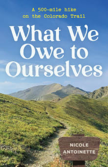 Book cover of What We Owe to Ourselves: a 500-mile hike on the Colorado Trail