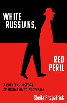 Book cover of White Russians, Red Peril: A Cold War History of Migration to Australia