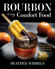 Book cover of Bourbon is My Comfort Food: The Bourbon Women Guide to Fantastic Cocktails at Home