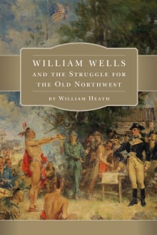 Book cover of William Wells and the Struggle for the Old Northwest