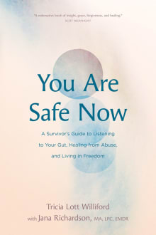 Book cover of You Are Safe Now: A Survivor’s Guide to Listening to Your Gut, Healing from Abuse, and Living in Freedom