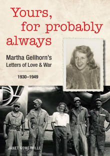 Book cover of Yours, for Probably Always: Martha Gellhorn's Letters of Love and War 1930-1949