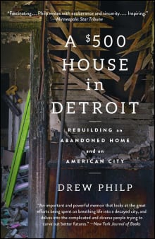 Book cover of A $500 House in Detroit: Rebuilding an Abandoned Home and an American City