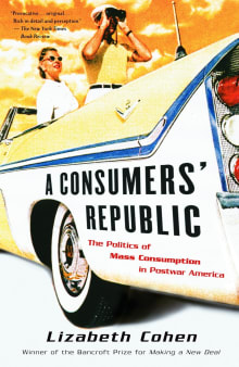 Book cover of A Consumers' Republic: The Politics of Mass Consumption in Postwar America