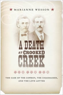 Book cover of A Death at Crooked Creek: The Case of the Cowboy, the Cigarmaker, and the Love Letter